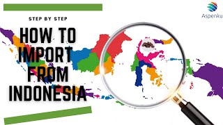 How to Import From Indonesia (Step by Step)