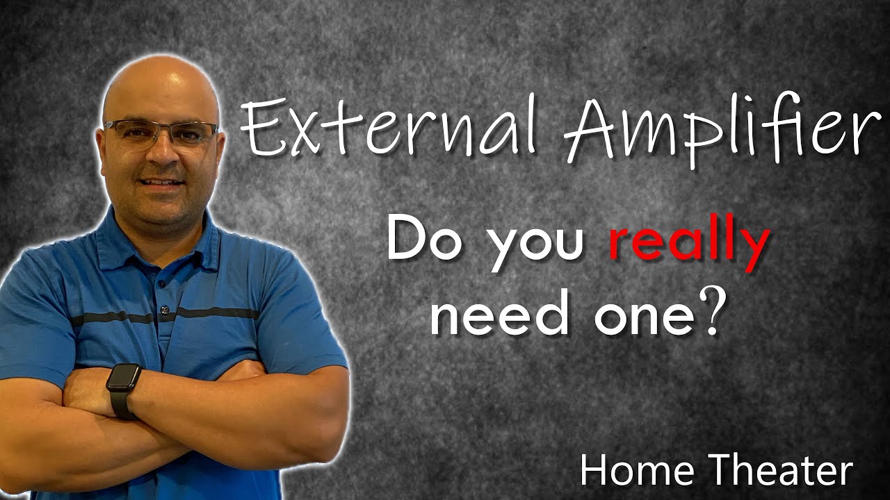 Do You Really Need External Amplification in your Home Theater? | The Truth!