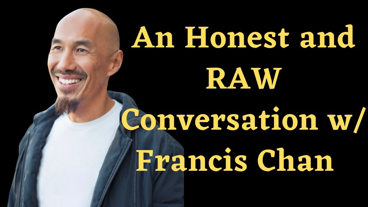 An Honest and Raw Conversation with Francis Chan