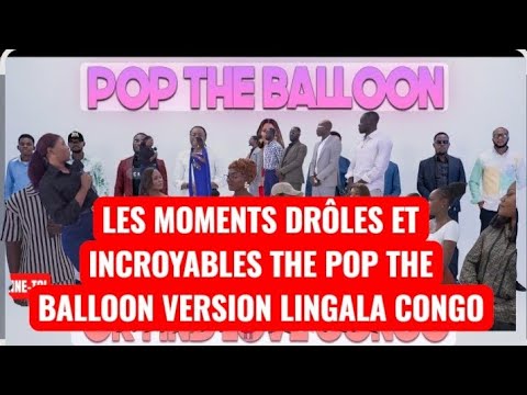 LES MOMENTS DRÔLES ET INCROYABLES THE POP THE BALLOON VERSION LINGALA CONGO AND FIND LOVE 