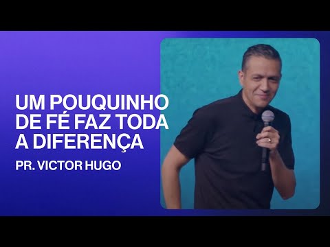 Um pouquinho de fé faz toda a diferença | Victor Hugo