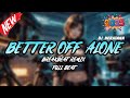 DJ BETTER OFF ALONE (ALONE PT III) BREAKBEAT REMIX FULL MELODY FYP TERBARU 2025