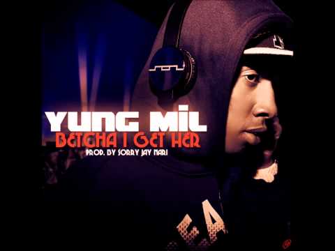 Yung Mil - "Betcha I Get Her" (Prod By Jay Nari)