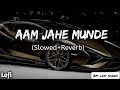 Aam Jahe Munde | Slowed+Reverb | Permish Verma | Lofi
