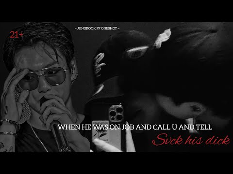 ~ Jungkook oneshot ff ~ when he was on job and call u and tell $v(k his d!^k