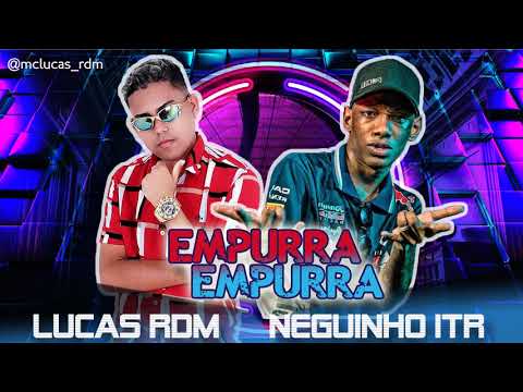 LUCAS RDM Feat NEGUINHO ITR - EMPURRA EMPURRA.