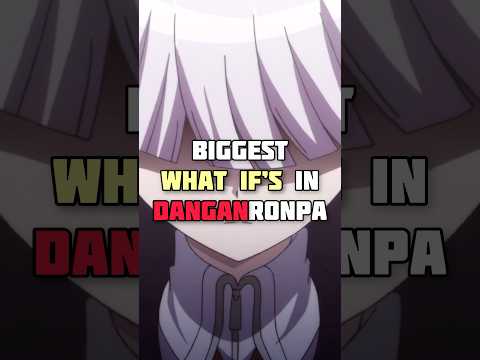 Biggest What If’s In Danganronpa