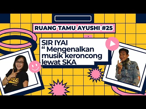 RUANG TAMU AYUSHI #25 - Sir Iyai "Mengenalkan Musik Kroncong Lewat SKA"