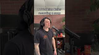 POV: Helen Keller recording a song. #shorts