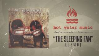 Hot Water Music - The Sleeping Fan (Demo)