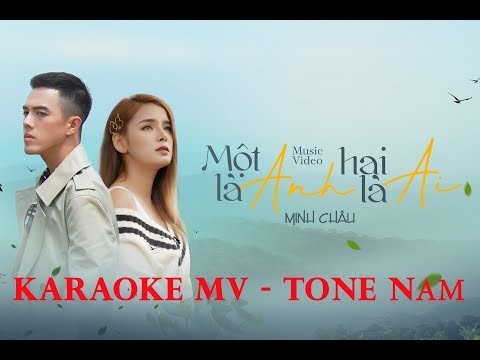 [Karaoke MV] MỘT LÀ ANH HAI LÀ AI - MINH CHÂU | Tone Nam