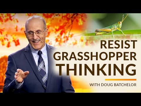 "Resist Grasshopper Thinking"  with Doug Batchelor (Amazing Facts)