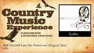 Lobo - Will You Still Love Me Tomorrow - Original Mix - Country Music Experience