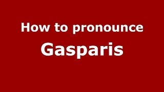 How to pronounce Gasparis