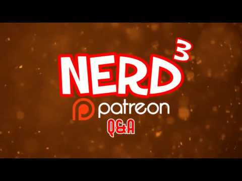 Nerd³ Patreon Q&A - 8th February 2017