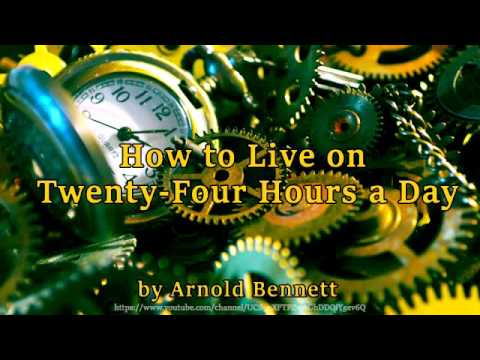 How to Live on 24-Hours a Day [Full Audiobook] by Arnold Bennett
