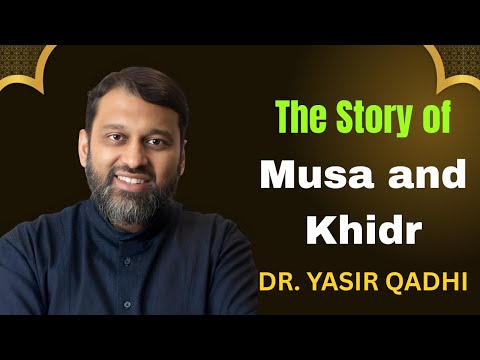 The Story of Musa and Khidr Explained – Deep Lessons in Patience & Faith | Dr. Yasir Qadhi