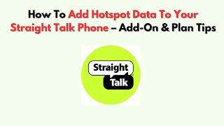 How To Add Hotspot Data To Your Straight Talk Phone – Add-On & Plan Tips