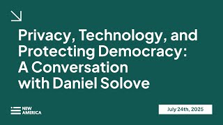 Privacy, Technology, and Protecting Democracy: A Conversation with Daniel Solove