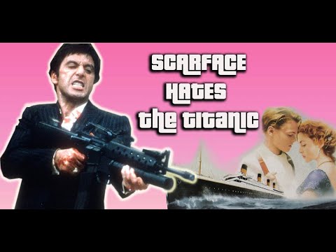 Scarface Hates The Titanic