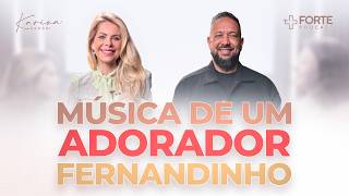 FERNANDINHO (Música de Um Adorador) + Forte PodCast com Karina Bacchi