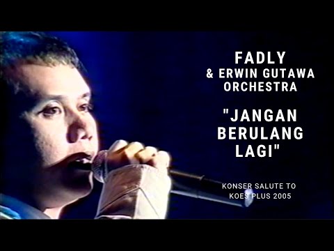 Fadly - Jangan Berulang Lagi (Konser Erwin Gutawa Salute to Koes Plus 2005)