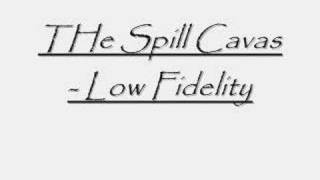 The Spill Canvas - Low Fidelity