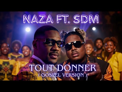 Naza ft SDM - Tout Donner (Remix Gospel Version Chorale )