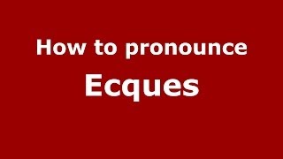 How to pronounce Ecques