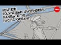 How Did Polynesian Wayfinders Navigate The Pacific Ocean Alan Tamayose And Shantell De Silva