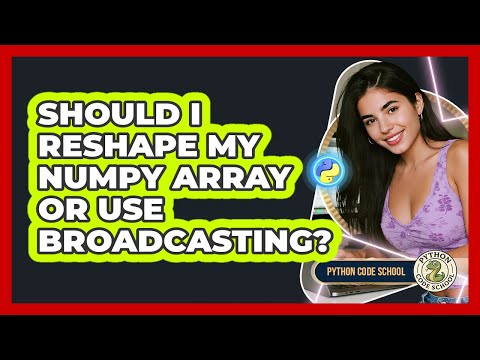 Should I Reshape My Numpy Array Or Use Broadcasting Python Code School