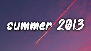 songs that bring you back to summer 2013 ~nostalgia playlist