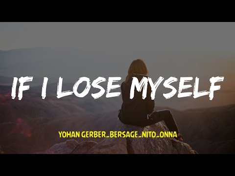 Yohan Gerber & Bersage & Nito Onna _ If I Lose Myself   ( lyrics)