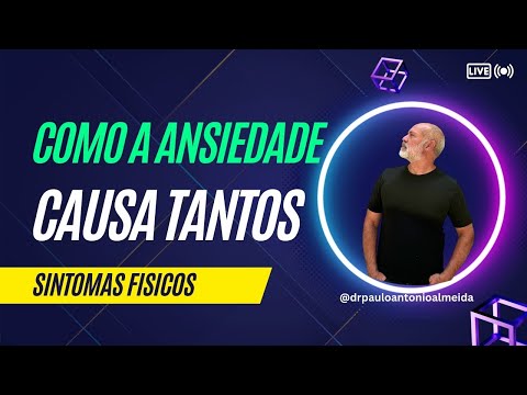 #LIVE COMO A ANSIEDADE CAUSA TANTOS SINTOMAS FÍSICOS