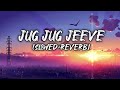 Jug Jug Jeeve [Slowed + Reverb] - Sachet T, Parampara T | Shiddat Song | Lofi Song | 67lofi