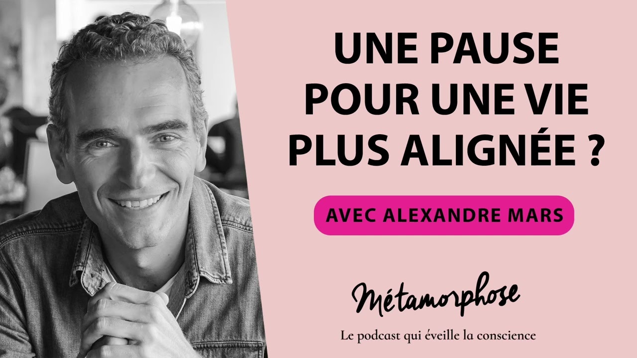 Une pause pour une vie plus alignée ? avec Alexandre Mars