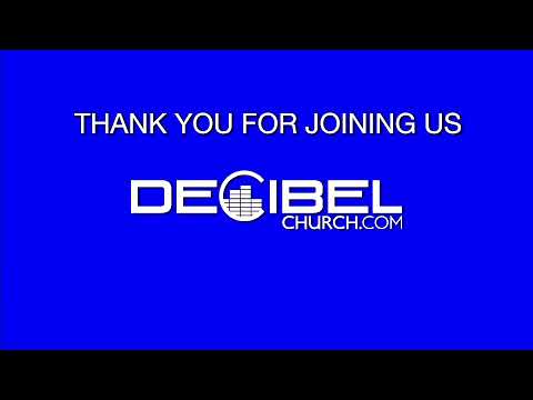 Decibel Church Online Worship Experience - 10:55am