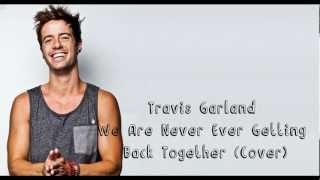 We Are Never Ever Getting Back Together (Cover) - Travis Garland (lyrics on screen)