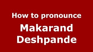 How to pronounce Makarand Deshpande