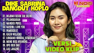 Download lagu DIKE SABRINA - BOJOMU SESUK TAK SILIHE | FULL ALBUM TERBARU 2023 | VERSI VIDEO KLIP | NO IKLAN mp3