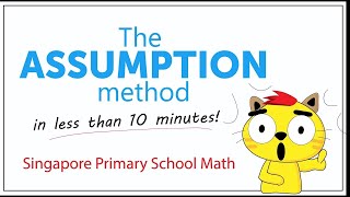 The Assumption Method (Singapore Math Problem Solving made easy!)