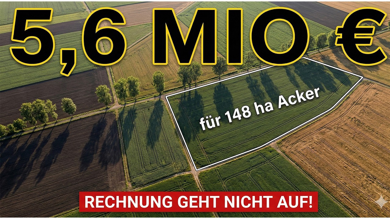 5,6 Mio. € für 148 ha Acker: Unbezahlbar für Landwirte? (Die ehrliche Rechnung)