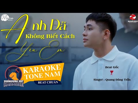 KARAOKE | Anh Đã Không Biết Cách Yêu Em - Tone Nam (Beat Gốc Hạ Tone) | Quang Đăng Trần x Meme Media