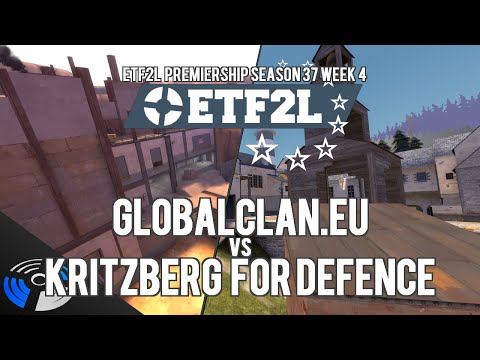 ETF2L Premiership Season 37 Week 4 - GlobalClan.EU vs. KRITZBERG FOR DEFENCE