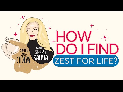 Spill the (T)ransformation ~ How do I find zest for life?