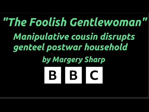 "The Foolish Gentlewoman" by Margery Sharp - BBC Radio - Widow’s cousin disrupts genteel household