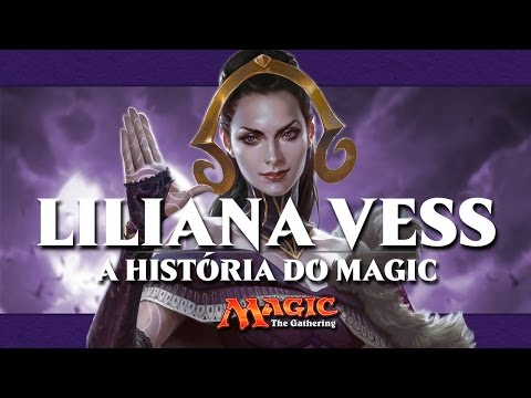 LILIANA VESS - Magic: the Gathering História - MTG LORE
