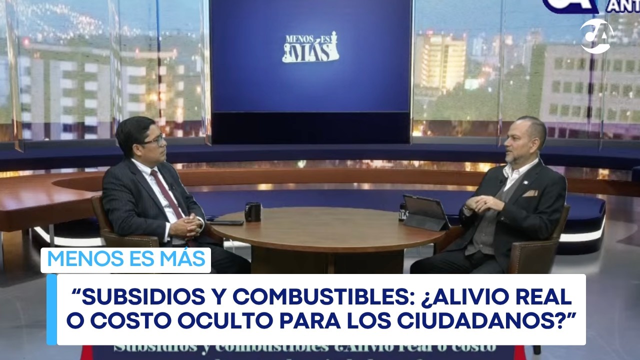 Menos es Más | “Subsidios y combustibles: ¿Alivio real o costo oculto para los ciudadanos?”