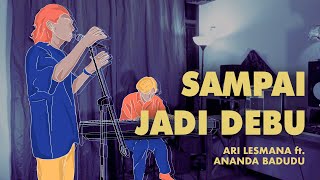 Download lagu Ari Lesmana x Ananda Badudu - Sampai Jadi Debu mp3