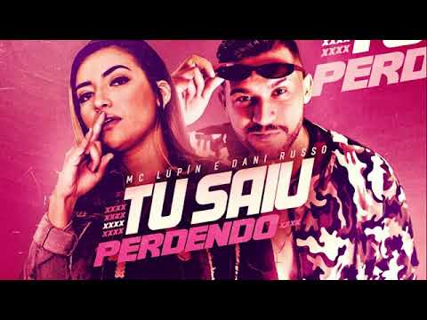 MC LUPIN E DANI RUSSO - TU SAIU PERDENDO MÚSICA NOVA EXCLUSIVA 2019